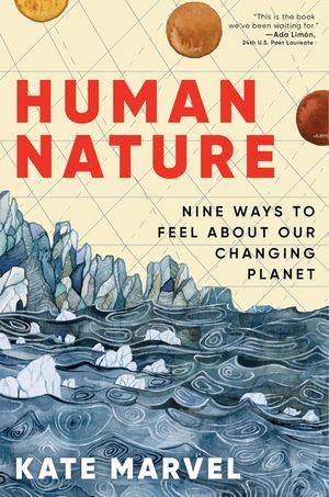 a graphic of the cover of Human Nature: Nine Ways to Feel About Our Changing Planet by Kate Marvel