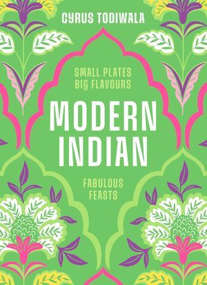 a graphic of the cover of Modern Indian: Small Plates, Big Flavours, Fabulous Feasts by Cyrus Todiwala